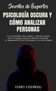 Secretos de Expertos - Psicolog├â┬¡a Oscura y C├â┬│mo Analizar Personas: ├é┬íLa Gu├â┬¡a Definitiva Para Analizar y M├â┬⌐todos Probados Para el Lenguaje Corporal, la ... y la Lectura R├â┬ípida! (Spanish Edition)