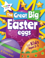 The Great Big Easter Eggs: Coloring Book for Kids Ages 2-5 Toddlers&Preschool. Big Coloring Eggs for Little Hands!