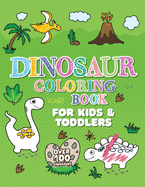 Dinosaur Coloring Book: Giant Dino Coloring Book for Kids Ages 2-4 & Toddlers. A Dinosaur Activity Book Adventure for Boys & Girls. Over 100 Cute, Unique Coloring Pages (Arts and Crafts for Kids 2-4)