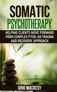 Somatic psychotherapy: Helping Clients Move Forward from Complex PTSD - An Trauma and Recovery Approach