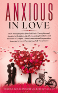 Anxious in Love: How Stopping the Spiral of Toxic Thoughts and Anxiety in Relationship Overcoming Conflicts and Insecure of Couple.Abandonment and ... Insecure in Love, Developing Self-Awareness