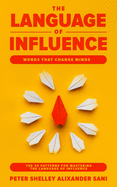 The Language of Influence: WORDS THAT CHANGE MINDS The 30 Patterns for Mastering the Language of Influence Psychology Analyze, People, Dark and personal power