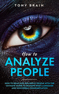 How to Analyze People: How to Read and Influence People with the Ultimate Guide to Reading Body Language and Nonverbal Communication
