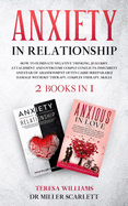 Anxiety in Relationship: How to Eliminate Negative Thinking, Jealousy, Attachment and Overcome Couple Conflicts. Insecurity and Fear of Abandonment ... Therapy, Couples Therapy, Skills 2 books in 1