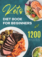 Keto Diet Book for Beginners: 1200 Quick & Easy Keto Recipes and 4-Week Meal Plan for Everyone
