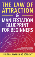 The Law Of Attraction & Manifestation Blueprint For Beginners: Manifesting Techniques, Guided Meditations, Hypnosis & Affirmations - Money, Love, Abundance, Weight Loss, Health