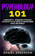 Psychology 101: 2 Manuscripts - Introducing Psychology, Psychology 101 - The science of understanding people and yourself (Mastery Emotional Intelligence and Soft Skills)