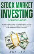 Stock Market Investing for Beginners: A 7-Day Crash Course to Learn How NOT to Lose Money and Ready-to-Use Simple Strategies to Achieve Financial Freedom Today! (Options - Swing Trading)