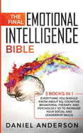 The Final Emotional Intelligence Bible: 3 Books in 1: Everything You Should Know About EQ, Cognitive Behavioral Therapy, and Psychology 101 to ... and Leadership Skills (Dark Persuasion)