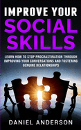 Improve Your Social Skills: Learn How to Stop Procrastination through Improving Your Conversations and Fostering Genuine Relationships (Mastery Emotional Intelligence and Soft Skills)