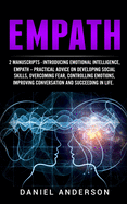 Empath: 2 Manuscripts - Introducing Emotional Intelligence, Empath - Practical advice on developing social skills, overcoming fear, controlling ... Emotional Intelligence and Soft Skills)