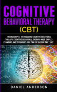 Cognitive Behavioral Therapy (CBT): 2 Manuscripts - Introducing Cognitive Behavioral Therapy, Cognitive Behavioral Therapy Made Simple - Examples and ... Emotional Intelligence and Soft Skills)