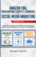 Amazon FBA, Dropshipping Shopify E-commerce and Social Media Marketing: 3 Books in 1 - Discover the Best Strategies to Make Money Online in 2019 and Reach at Least 10.000$/Month (Passive Income Ideas)