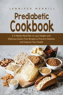 Prediabetic Cookbook: A 3 Weeks Meal Plan to Lose Weight with Delicious Gluten Free Recipes to Prevent Diabetes and Improve Your Health
