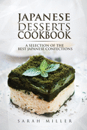 Japanese Desserts Cookbook: A Selection of the Best Japanese Confections
