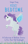 Kids' Bedtime: A Collection of Bedtime Stories to Kiss Your Kid Goodnight