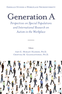 Generation A: Perspectives on Special Populations and International Research on Autism in the Workplace (Emerald Studies in Workplace Neurodiversity)