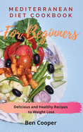 Mediterranean Diet Cookbook For Beginners: Delicious and Healthy Recipes to Weight Loss