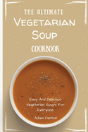The Ultimate Vegetarian Soup Cookbook: Easy And Delicious Vegetarian Soups For Everyone