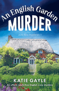 An English Garden Murder: A utterly addictive English cozy mystery (Julia Bird Mysteries)