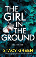 The Girl in the Ground: A completely gripping mystery and suspense thriller (Nikki Hunt)