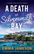 A Death at Silversmith Bay: An utterly addictive British cozy mystery novel (A Jemima Jago Mystery)