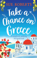 Take a Chance on Greece: A completely uplifting feel-good read