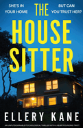 The House Sitter: An unputdownable psychological thriller with a heart-pounding twist