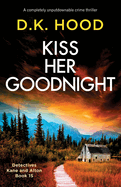 Kiss Her Goodnight: A completely unputdownable crime thriller (Detectives Kane and Alton)