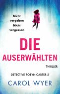 Die Auserw├â┬ñhlten: Thriller (Detective Robyn Carter) (German Edition)