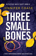Three Small Bones: A totally unputdownable mystery and suspense novel (Detective Katie Scott)