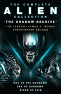 The Complete Alien Collection: The Shadow Archive (Out of the Shadows, Sea of Sorrows, River of Pain) (Alien, 1-3)