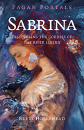 Pagan Portals - Sabrina: Discovering the Goddess of the River Severn