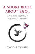 A Short Book About Ego...: and the Remedy of Meditation