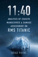 11:40: Analysis of Evasive Manoeuvres & Damage Assessment on RMS Titanic