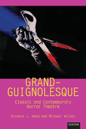 Grand-Guignolesque: Classic and Contemporary Horror Theatre (Exeter Performance Studies)