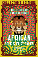 African Folk & Fairy Tales: Ancient Wisdom, Fable