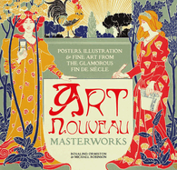 Art Nouveau: Posters, Illustration & Fine Art from the Glamorous Fin de Si├â┬¿cle (Masterworks)