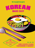 Korean Made Easy: Simple Recipes to Make from Mor