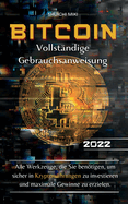 Bitcoin Vollst├â┬ñndige Gebrauchsanweisung: Alle Werkzeuge, die Sie ben├â┬╢tigen, um sicher in Kryptow├â┬ñhrungen zu investieren und maximale Gewinne zu erzielen. (German Edition)