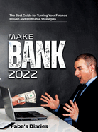 Make Bank 2022: The Best Guide for Turning Your Finance Using Proven and Profitable Strategies