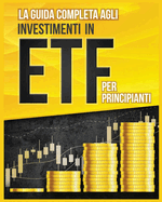 La Guida Completa agli Investimenti in ETF per Principianti (Italian Edition)