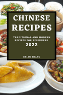 Chinese Recipes 2022: Traditional and Modern Recipes for Beginners