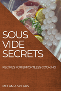 Sous Vide Secrets: Recipes for Effortless Cooking
