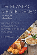 Receitas Do Mediterr├â┬óneo 2022: Receitas F├â┬íceis E Acess├â┬¡veis Para Surpreender OS Seus H├â┬│spedes (Portuguese Edition)