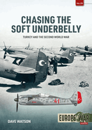 Chasing the Soft Underbelly: Turkey and the Second World War (Europe@War)
