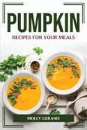 Pumpkin Recipes for Your Meals