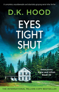 Eyes Tight Shut: A completely unputdownable and absolutely gripping serial killer thriller (Detectives Kane and Alton)