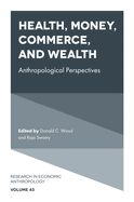 Health, Money, Commerce, and Wealth: Anthropological Perspectives (Research in Economic Anthropology, 43)