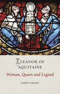 Eleanor of Aquitaine: Woman, Queen and Legend (Medieval Lives)